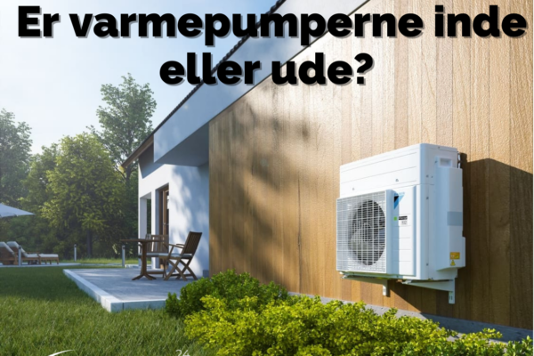 Varmepumpens placering: Er varmepumperne inde eller ude?