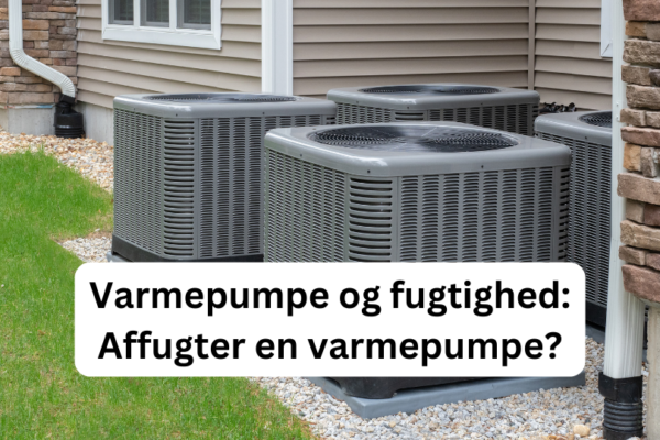 Varmepumpe og fugtighed: Affugter en varmepumpe?